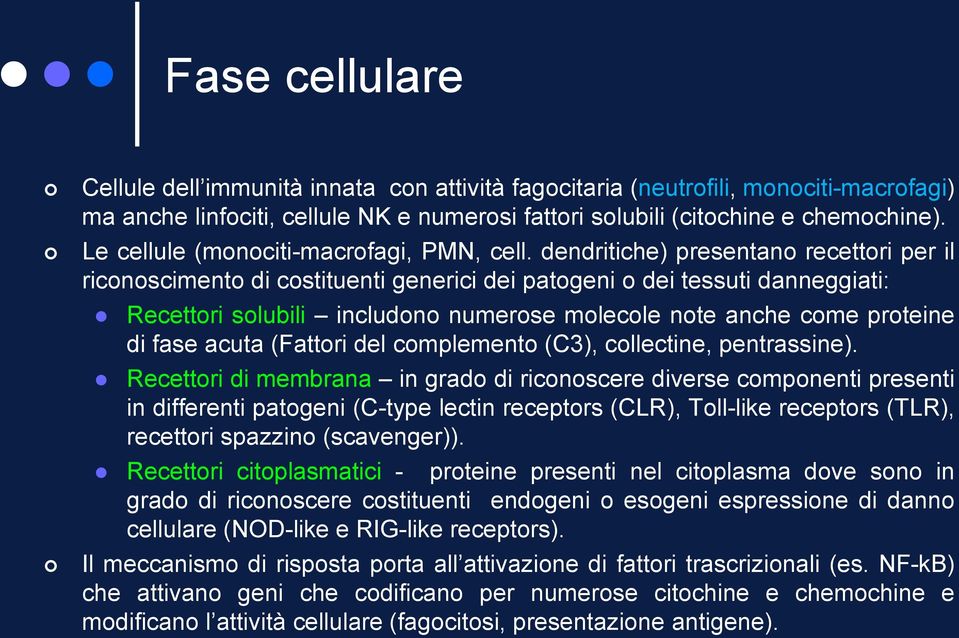 dendritiche) presentano recettori per il riconoscimento di costituenti generici dei patogeni o dei tessuti danneggiati: Recettori solubili includono numerose molecole note anche come proteine di fase