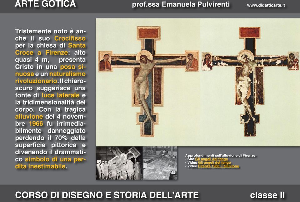 Con la tragica alluvione del 4 novembre 1966 fu irrimediabilmente danneggiato perdendo il 70% della superficie pittorica e divenendo il