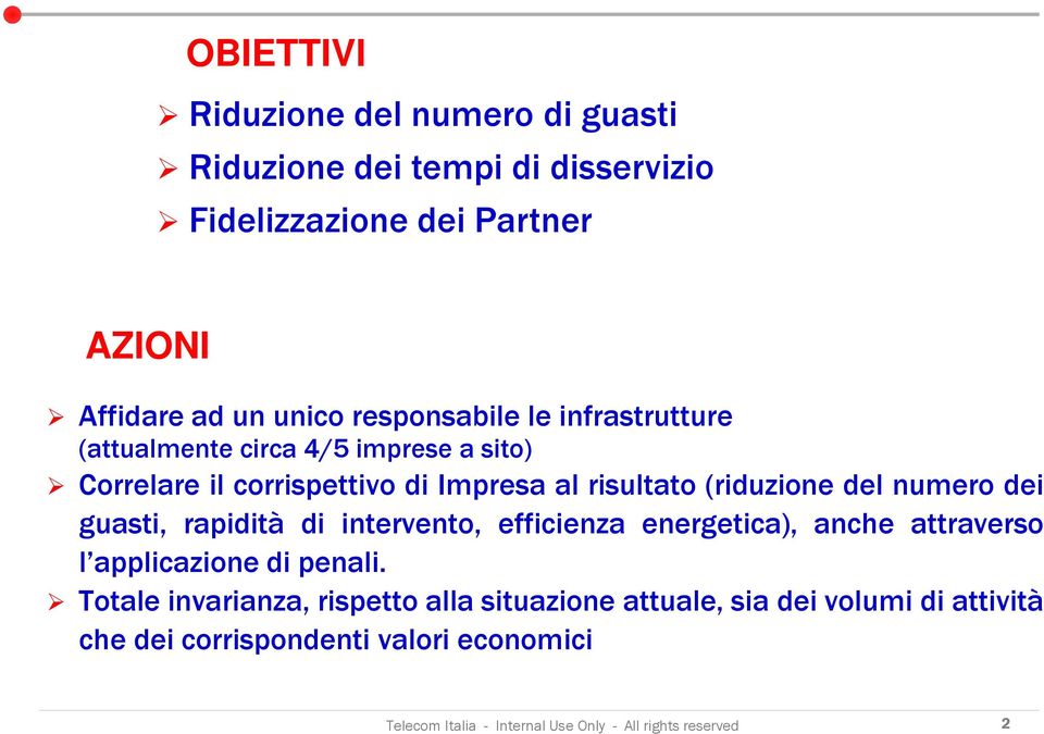 numero dei guasti, rapidità di intervento, efficienza energetica), anche attraverso l applicazione di penali.