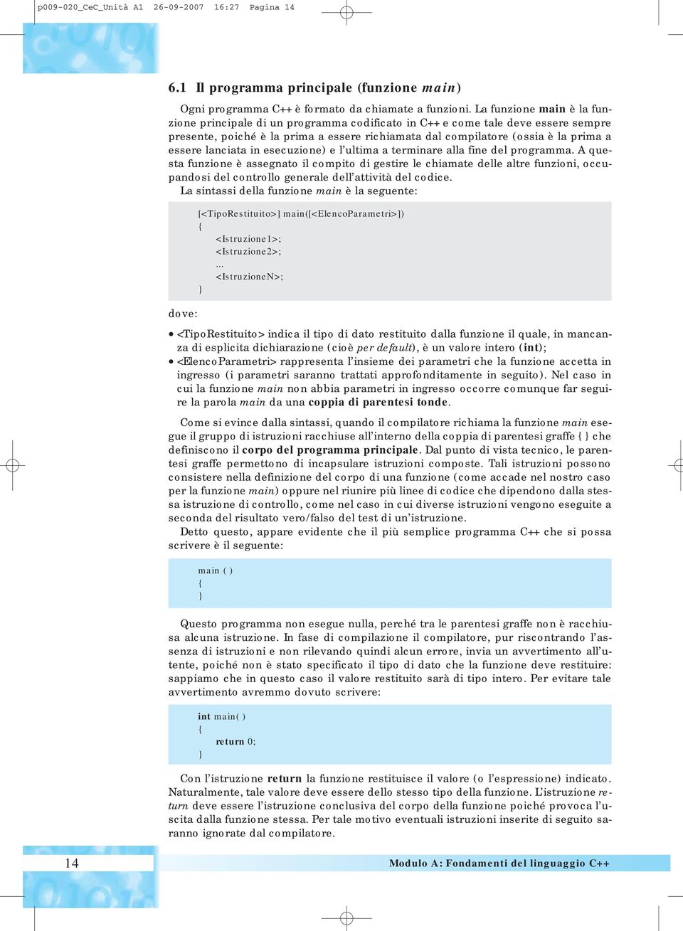 lanciata in esecuzione) e l ultima a terminare alla fine del programma.