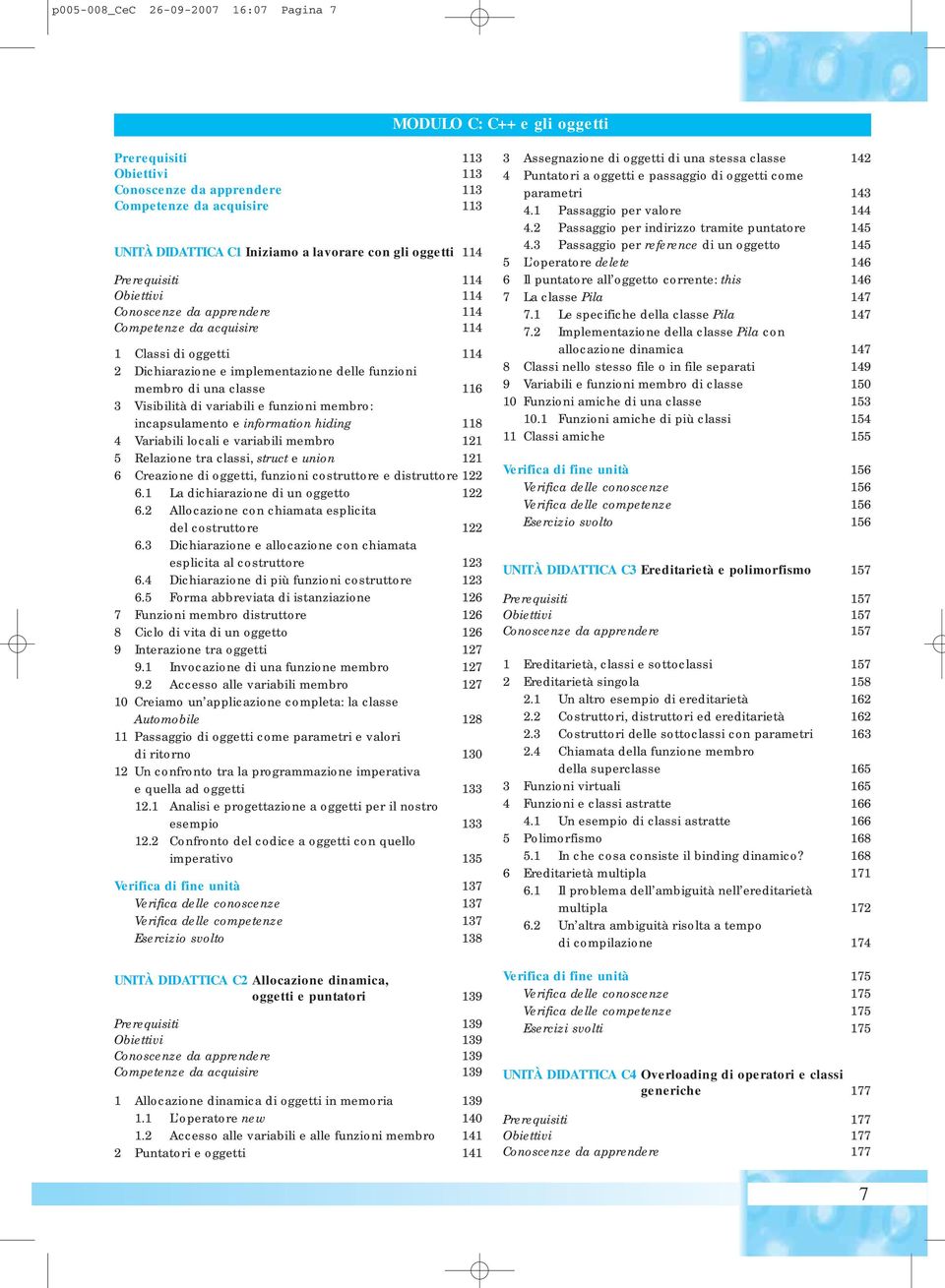 116 3 Visibilità di variabili e funzioni membro: incapsulamento e information hiding 118 4 Variabili locali e variabili membro 121 5 Relazione tra classi, struct e union 121 6 Creazione di oggetti,