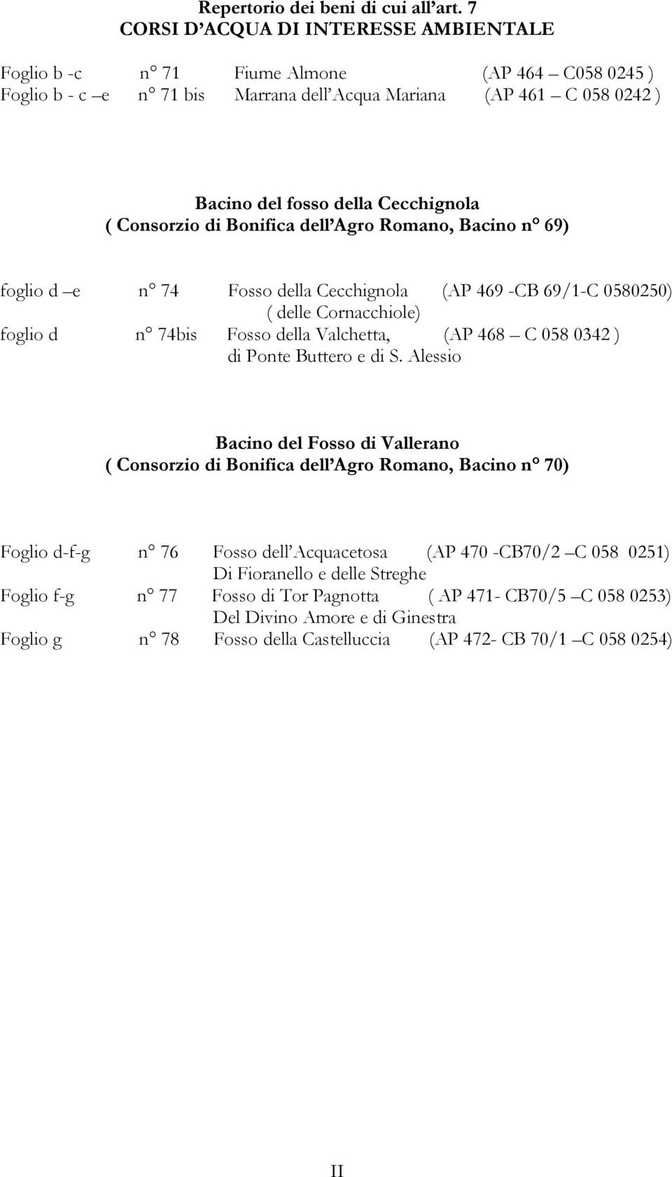 Consorzio di Bonifica dell Agro Romano, Bacino n 69) foglio d e n 74 Fosso della Cecchignola (AP 469 -CB 69/1-C 0580250) ( delle Cornacchiole) foglio d n 74bis Fosso della Valchetta, (AP 468 C 058