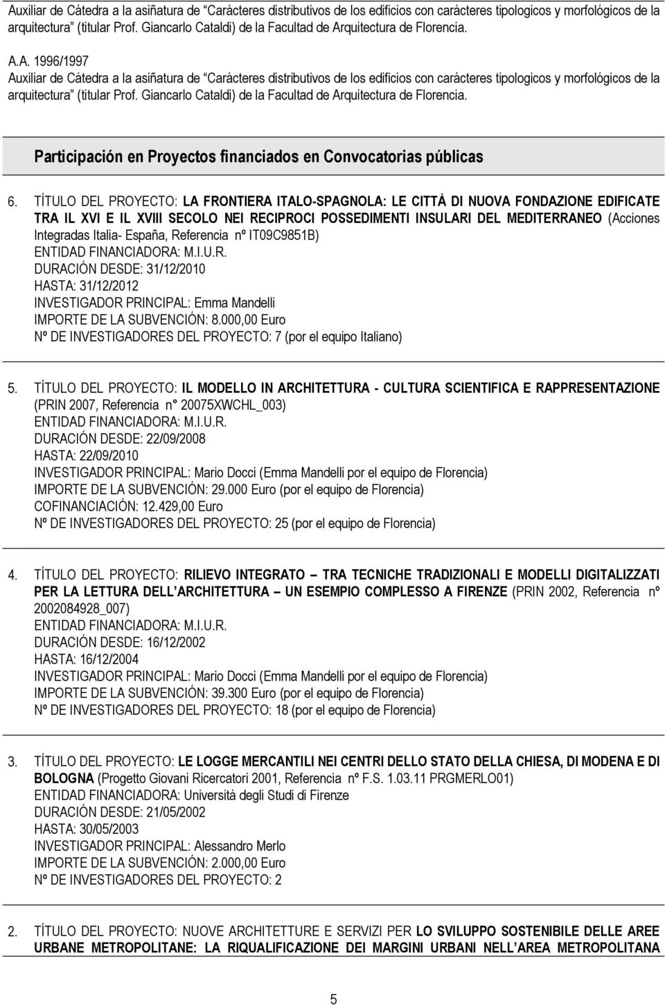 Participación en Proyectos financiados en Convocatorias públicas 6.