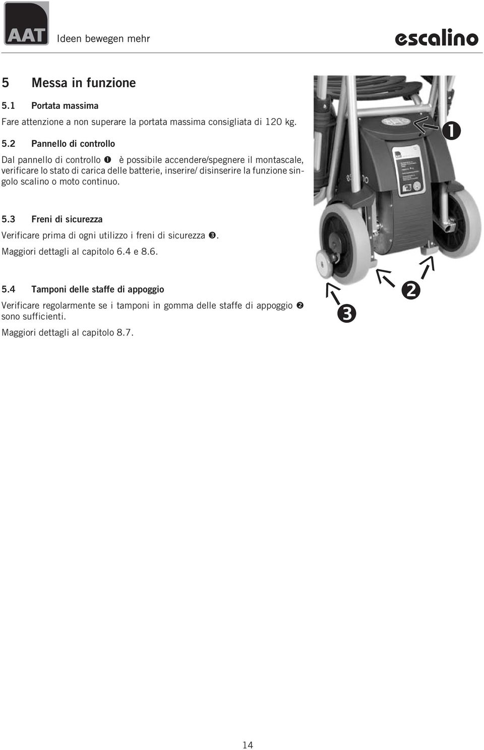 2 Pannello di controllo Dal pannello di controllo è possibile accendere/spegnere il montascale, verificare lo stato di carica delle batterie, inserire/