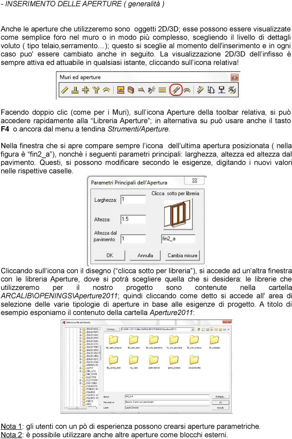 La visualizzazione 2D/3D dell infisso è sempre attiva ed attuabile in qualsiasi istante, cliccando sull icona relativa!