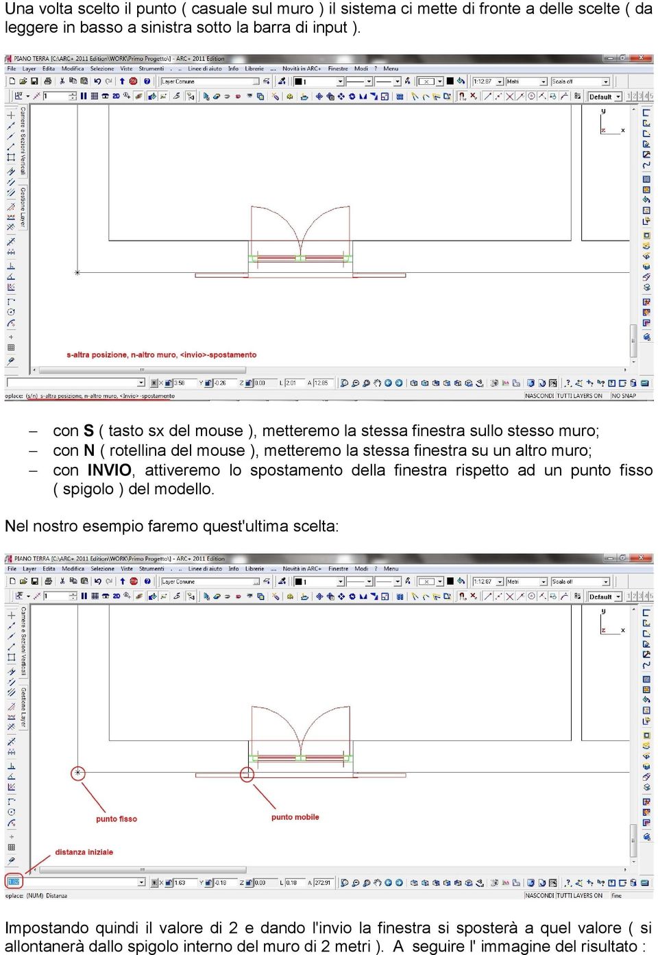 INVIO, attiveremo lo spostamento della finestra rispetto ad un punto fisso ( spigolo ) del modello.