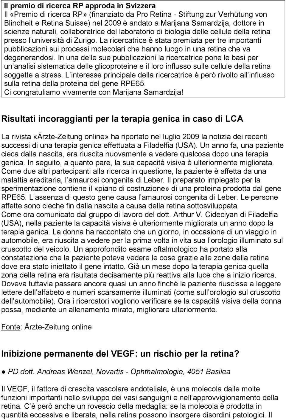 La ricercatrice è stata premiata per tre importanti pubblicazioni sui processi molecolari che hanno luogo in una retina che va degenerandosi.