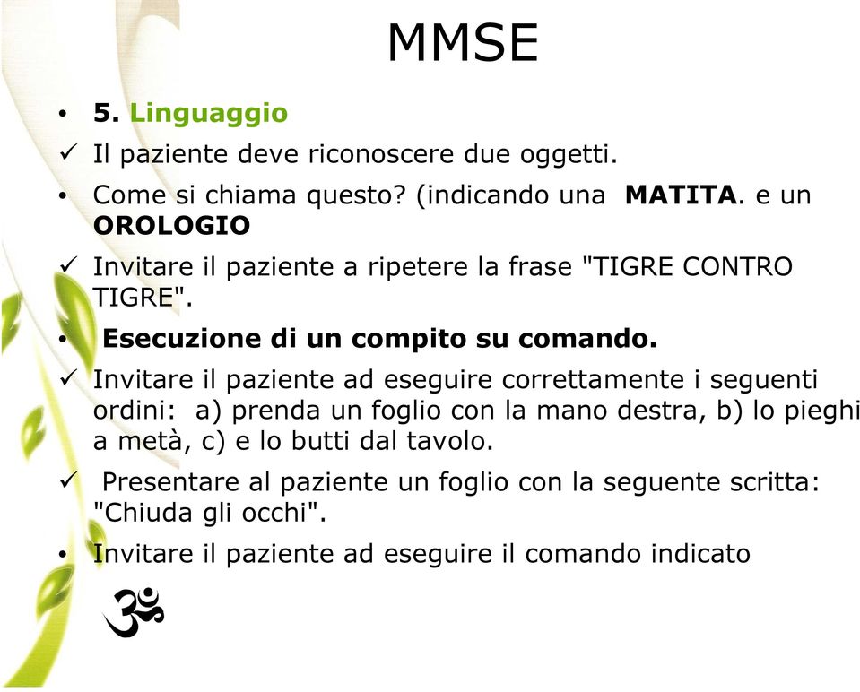 Invitare il paziente ad eseguire correttamente i seguenti ordini: a) prenda un foglio con la mano destra, b) lo pieghi a