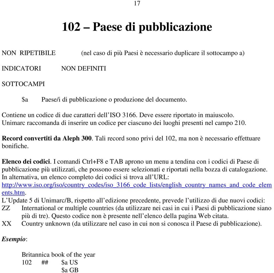 Record convertiti da Aleph 300. Tali record sono privi del 102, ma non è necessario effettuare bonifiche. Elenco dei codici.