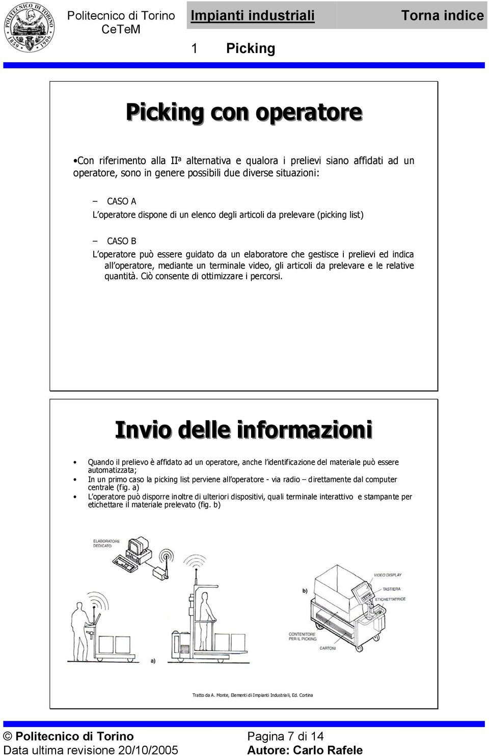 prelevare e le relative quantità. Ciò consente di ottimizzare i percorsi.