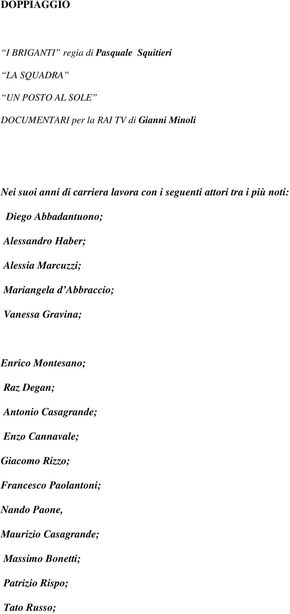 Alessia Marcuzzi; Mariangela d Abbraccio; Vanessa Gravina; Enrico Montesano; Raz Degan; Antonio Casagrande; Enzo