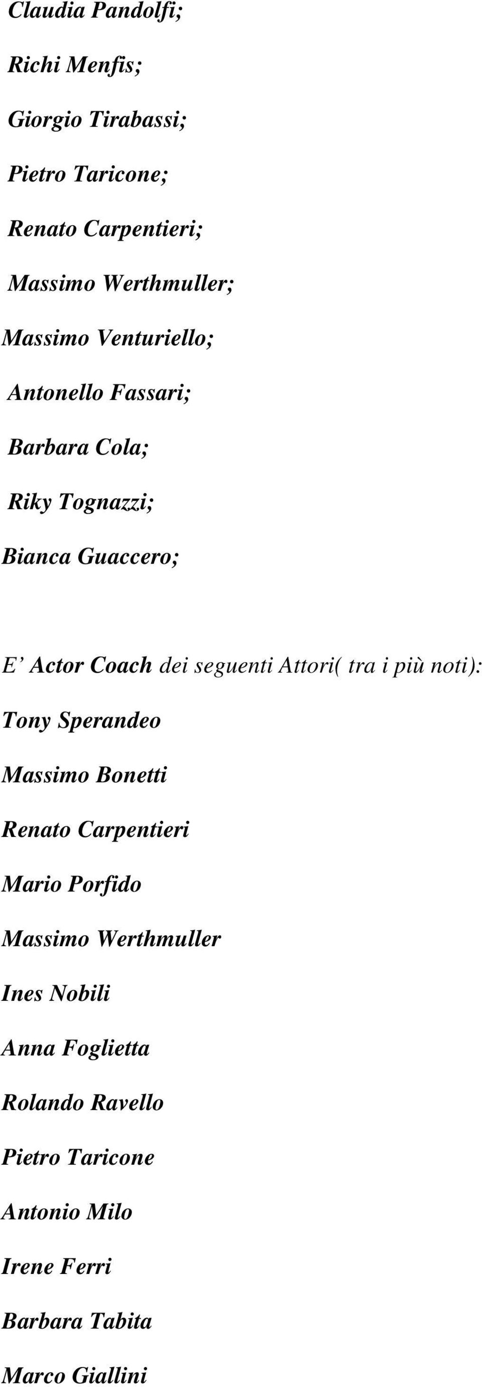 seguenti Attori( tra i più noti): Tony Sperandeo Massimo Bonetti Renato Carpentieri Mario Porfido Massimo