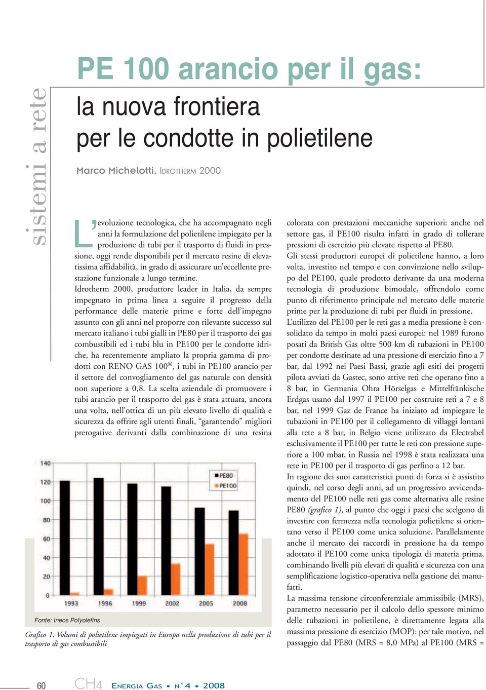 grado di assicurare un eccellente prestazione funzionale a lungo termine.