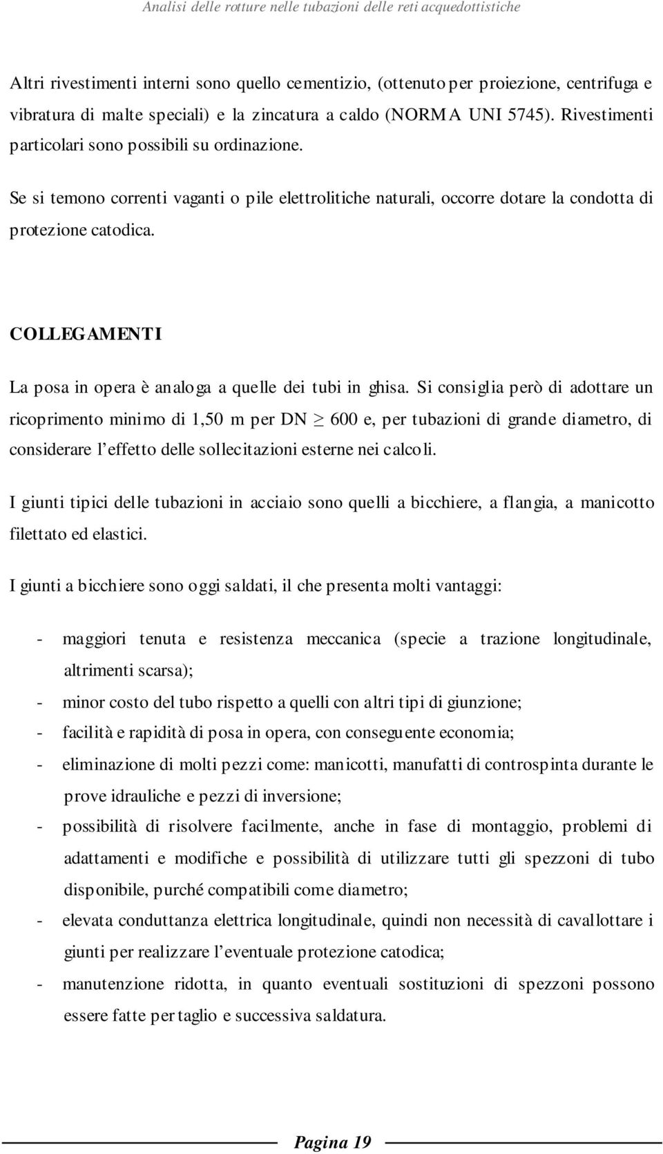 COLLEGAMENTI La posa in opera è analoga a quelle dei tubi in ghisa.