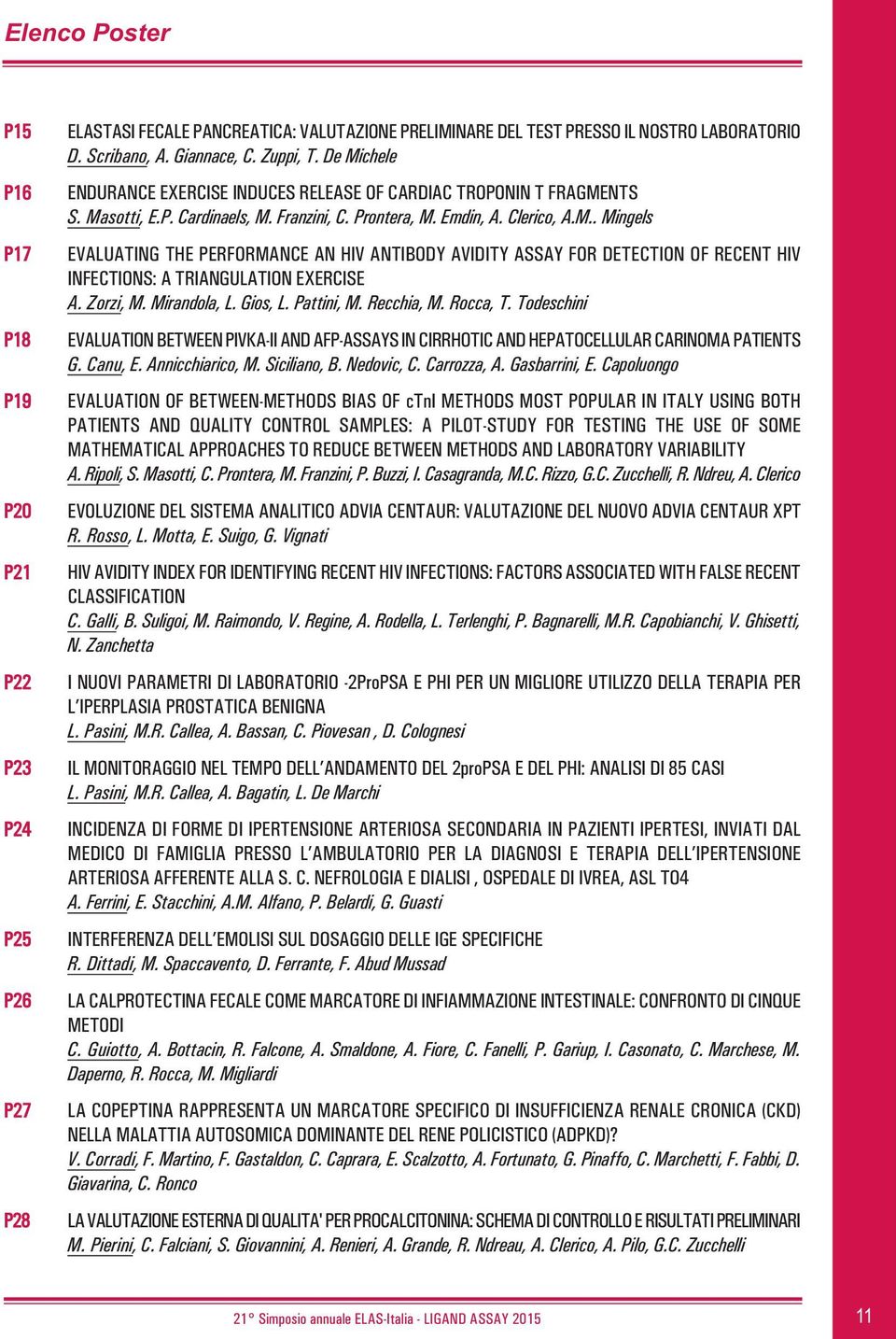 Zorzi, M. Mirandola, L. Gios, L. Pattini, M. Recchia, M. Rocca, T. Todeschini EVALUATION BETWEEN PIVKA-II AND AFP-ASSAYS IN CIRRHOTIC AND HEPATOCELLULAR CARINOMA PATIENTS G. Canu, E. Annicchiarico, M.