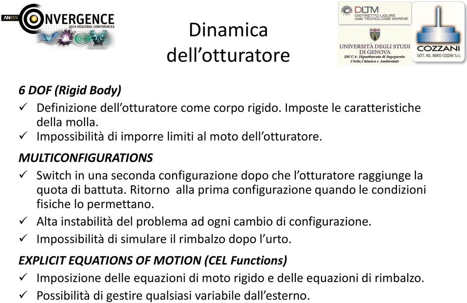 Ritorno alla prima configurazione quando le condizioni fisiche lo permettano. Alta instabilità del problema ad ogni cambio di configurazione.