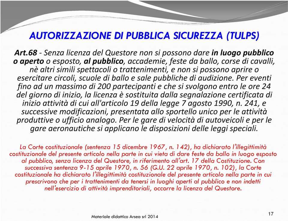 possono aprire o esercitare circoli, scuole di ballo e sale pubbliche di audizione.