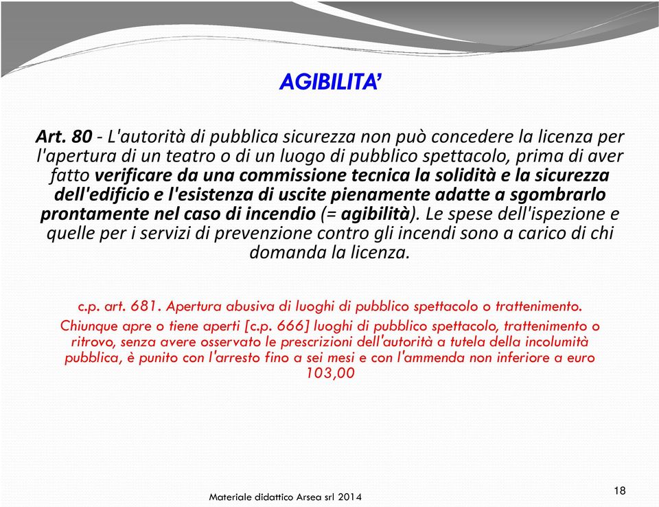 solidità e la sicurezza dell'edificio e l'esistenza di uscite pienamente adatte a sgombrarlo prontamente nel caso di incendio (= agibilità).