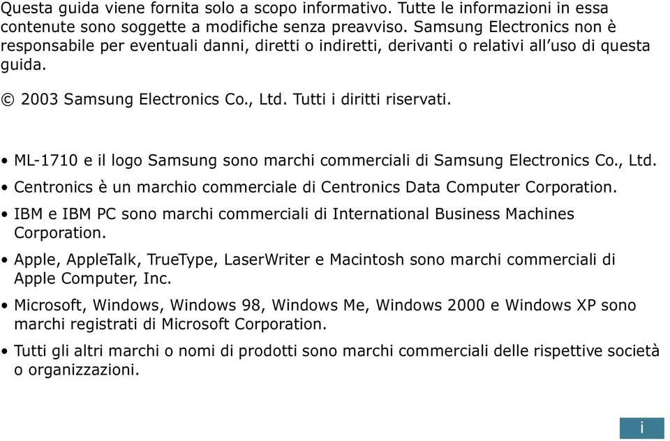 ML-1710 e il logo Samsung sono marchi commerciali di Samsung Electronics Co., Ltd. Centronics è un marchio commerciale di Centronics Data Computer Corporation.