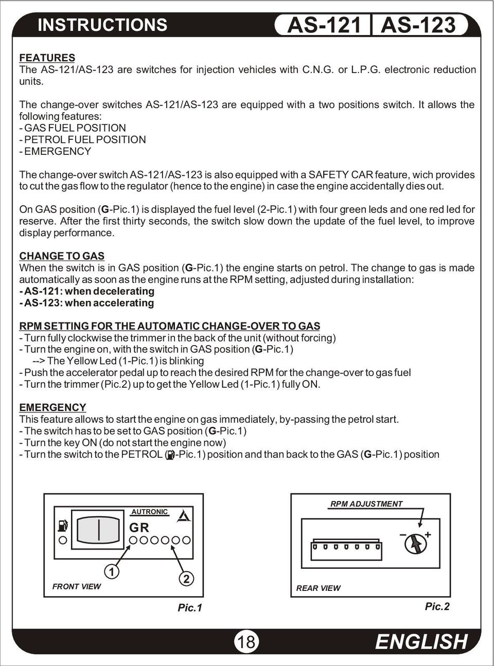 It allows the following features: - GAS FUEL POSITION - PETROL FUEL POSITION - EMERGENCY The change-over switch AS-2/AS-23 is also equipped with a SAFETY CAR feature, wich provides to cut the gas