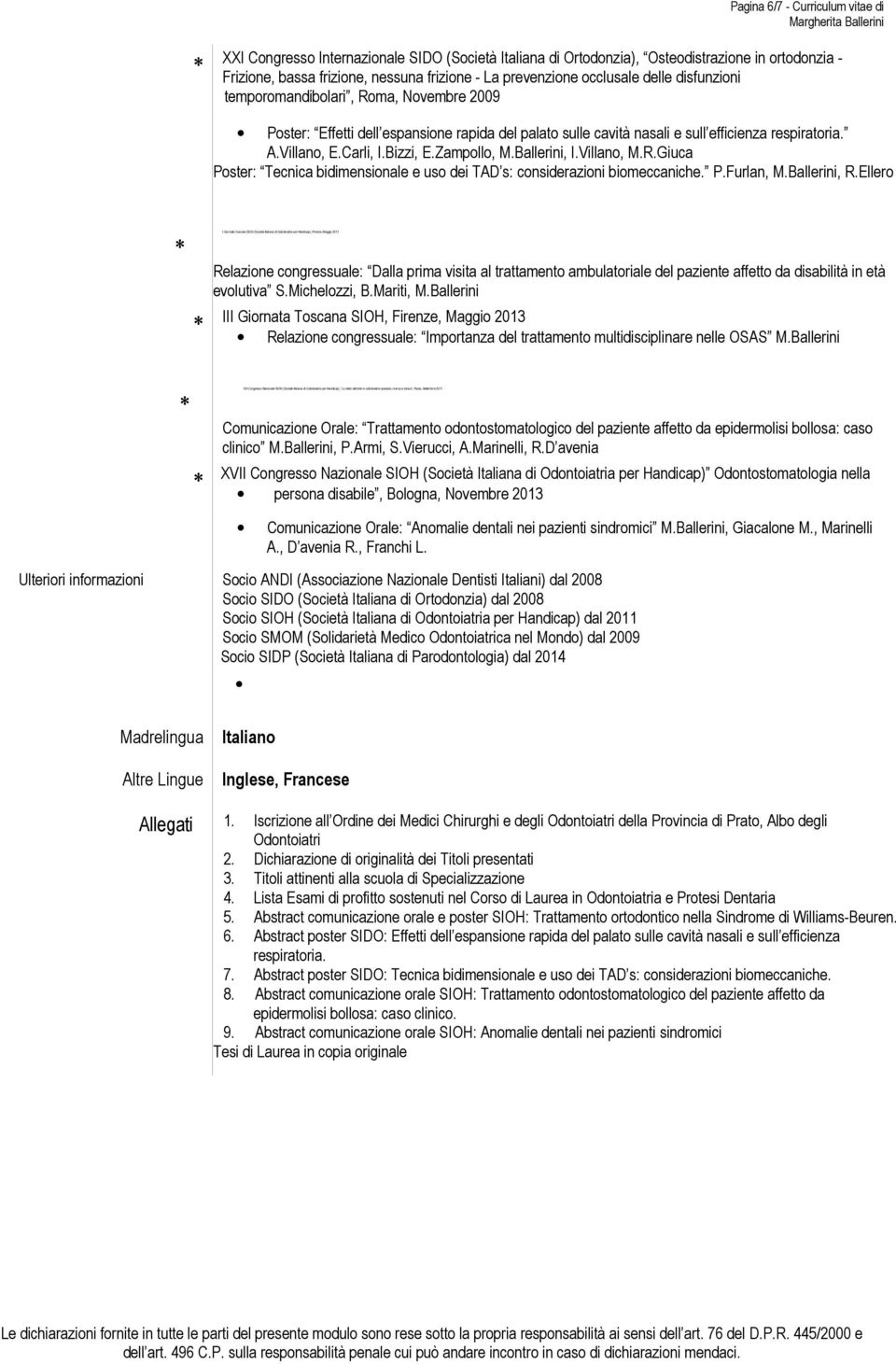 Bizzi, E.Zampollo, M.Ballerini, I.Villano, M.R.Giuca Poster: Tecnica bidimensionale e uso dei TAD s: considerazioni biomeccaniche. P.Furlan, M.Ballerini, R.