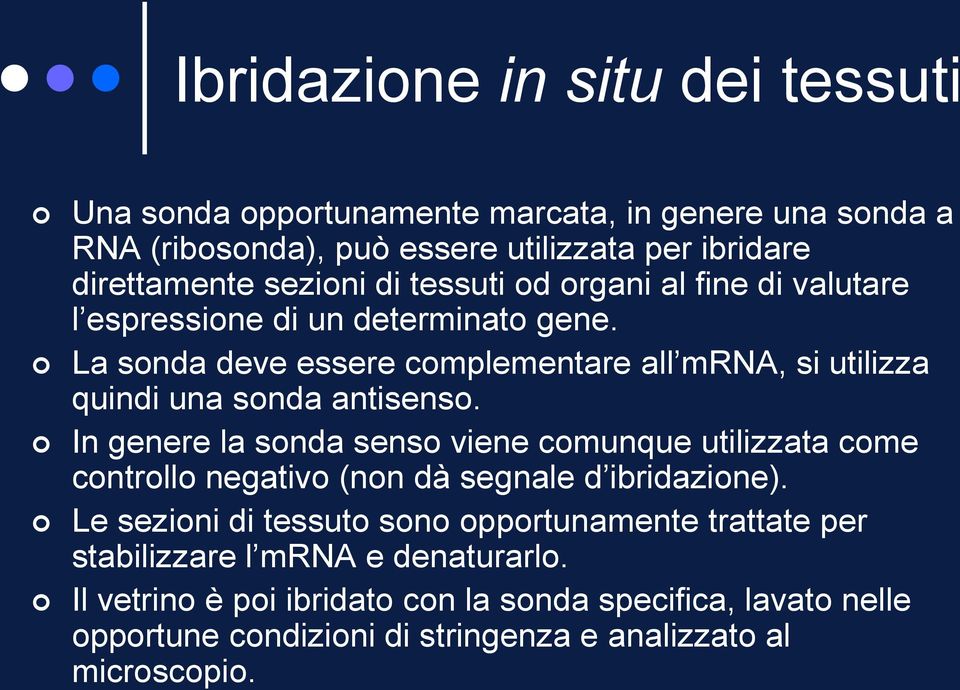 La sonda deve essere complementare all mrna, si utilizza quindi una sonda antisenso.