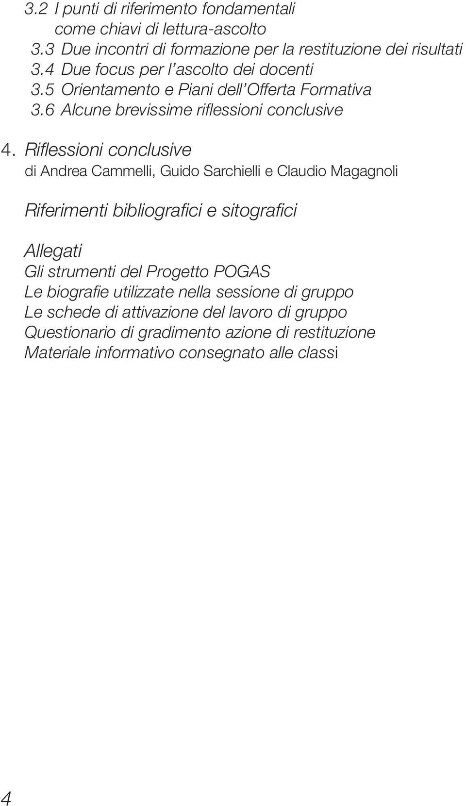 Riflessioni conclusive di Andrea Cammelli, Guido Sarchielli e Claudio Magagnoli Riferimenti bibliografici e sitografici Allegati Gli strumenti del Progetto