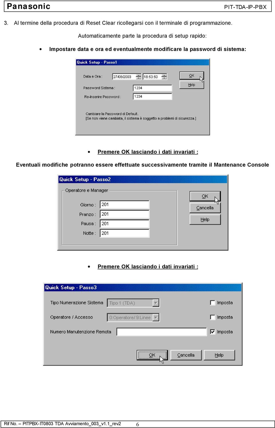 password di sistema: Premere OK lasciando i dati invariati : Eventuali modifiche potranno essere effettuate