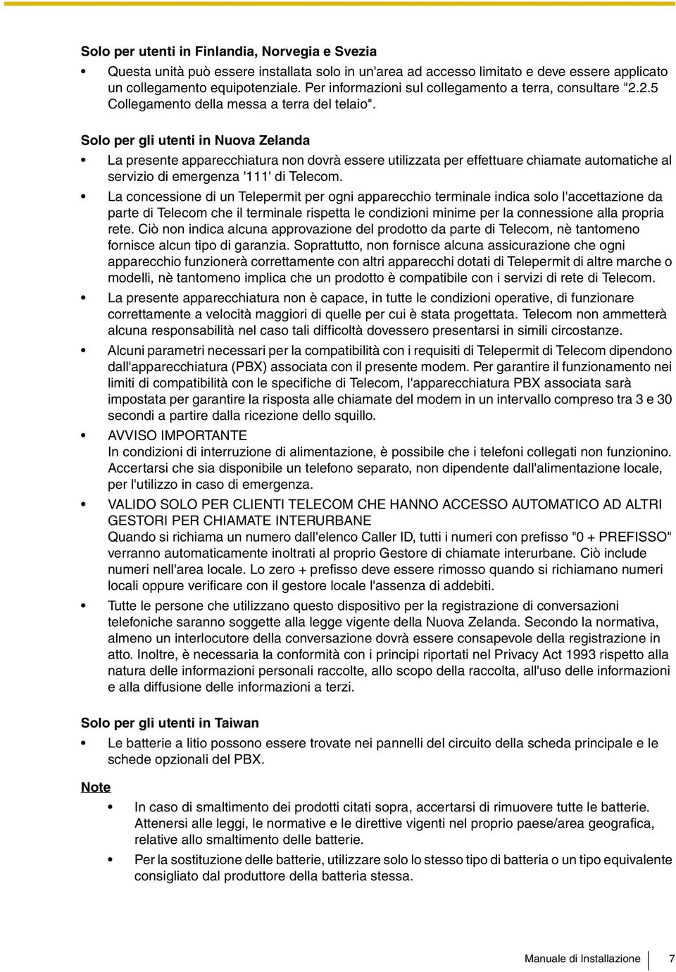 Solo per gli utenti in Nuova Zelanda La presente apparecchiatura non dovrà essere utilizzata per effettuare chiamate automatiche al servizio di emergenza '111' di Telecom.