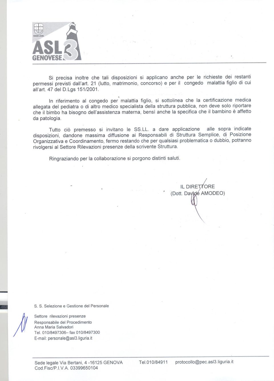 struttura pubblica, non deve solo riportare che il bimbo ha bisogno dell'assistenza materna, bensì anche la specifica che il bambino è affetto da patologia Tutto ciò premesso si invitano le SSLL a