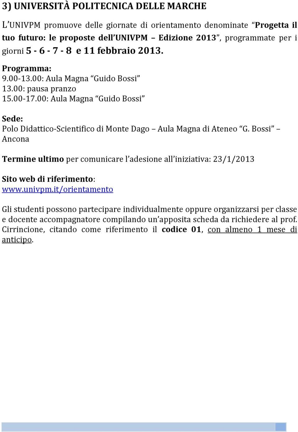 00: Aula Magna Guido Bossi Polo Didattico-Scientifico di Monte Dago Aula Magna di Ateneo G.