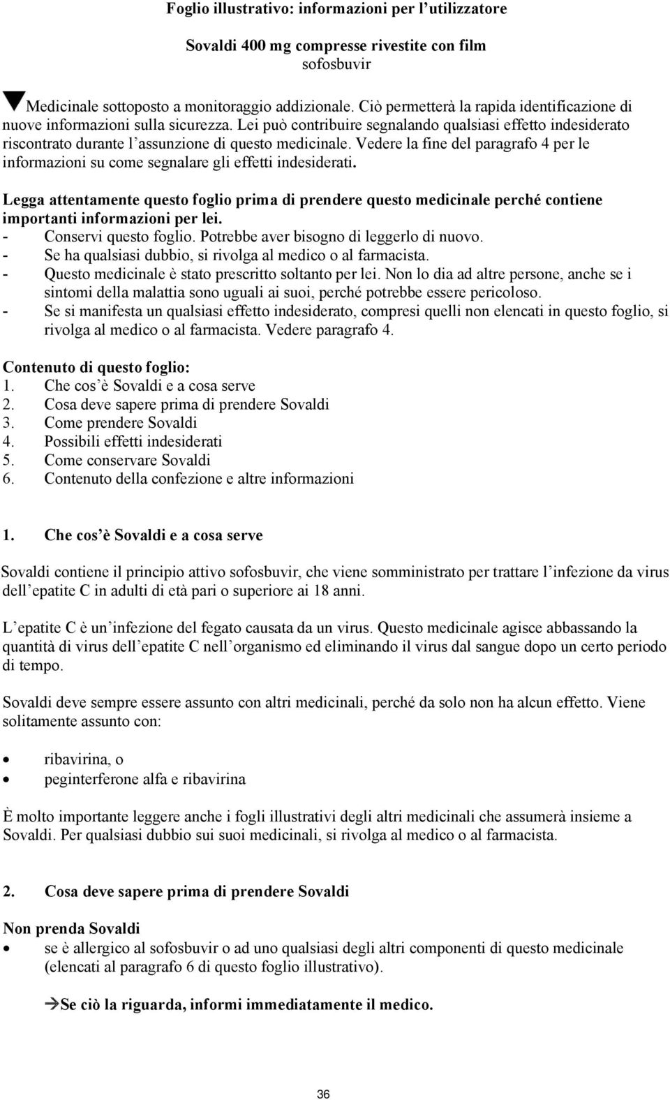 Vedere la fine del paragrafo 4 per le informazioni su come segnalare gli effetti indesiderati.