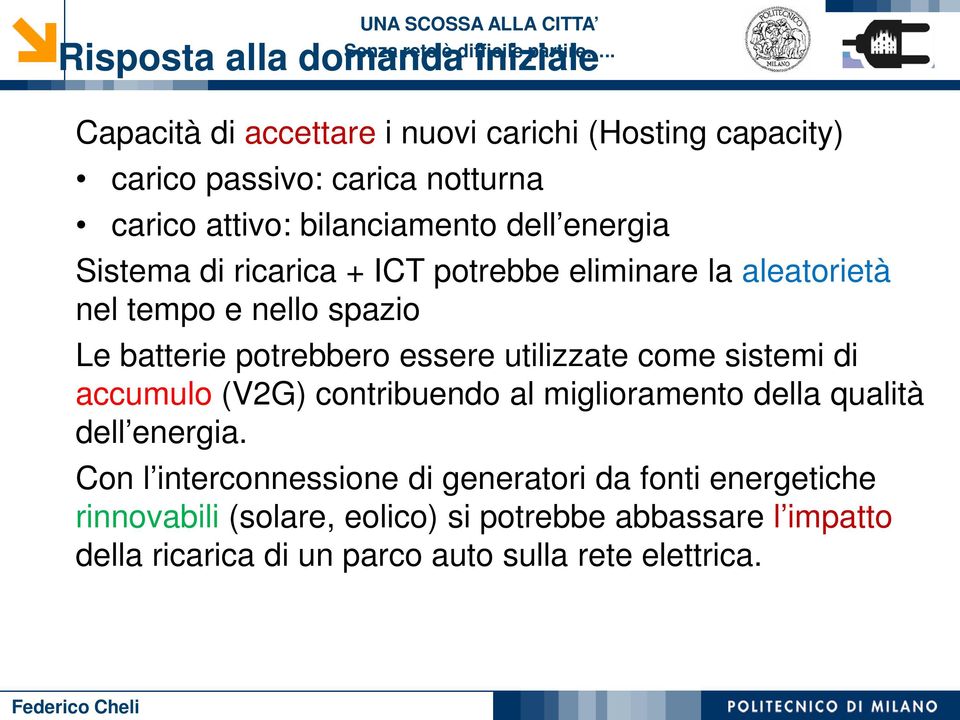 essere utilizzate come sistemi di accumulo (V2G) contribuendo al miglioramento della qualità dell energia.