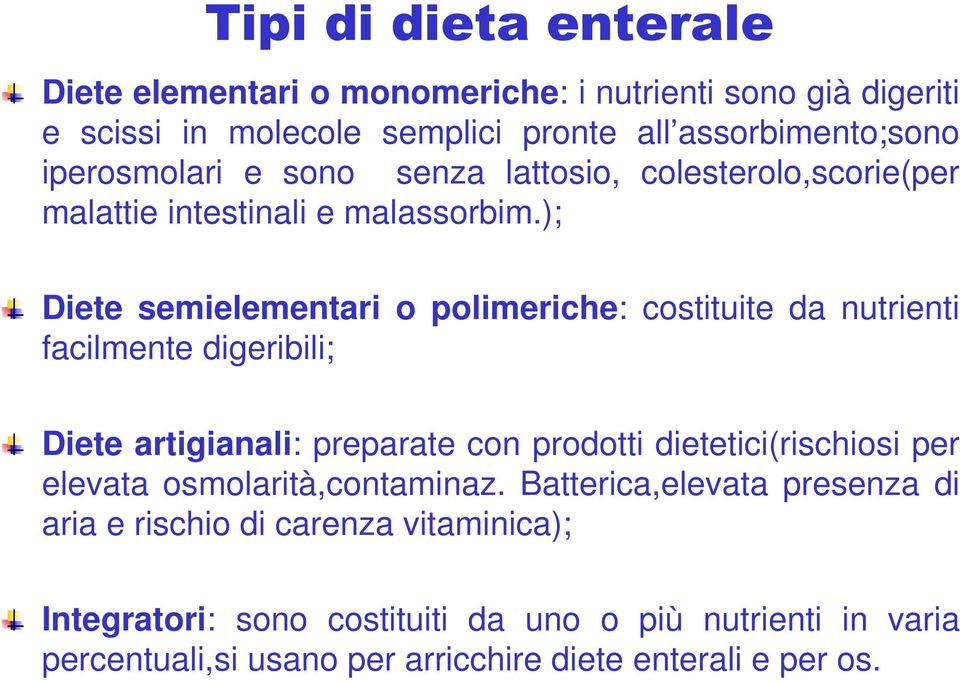 ); Diete semielementari o polimeriche: costituite da nutrienti facilmente digeribili; Diete artigianali: preparate con prodotti dietetici(rischiosi per