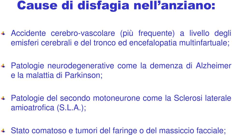 come la demenza di Alzheimer e la malattia di Parkinson; Patologie del secondo motoneurone come