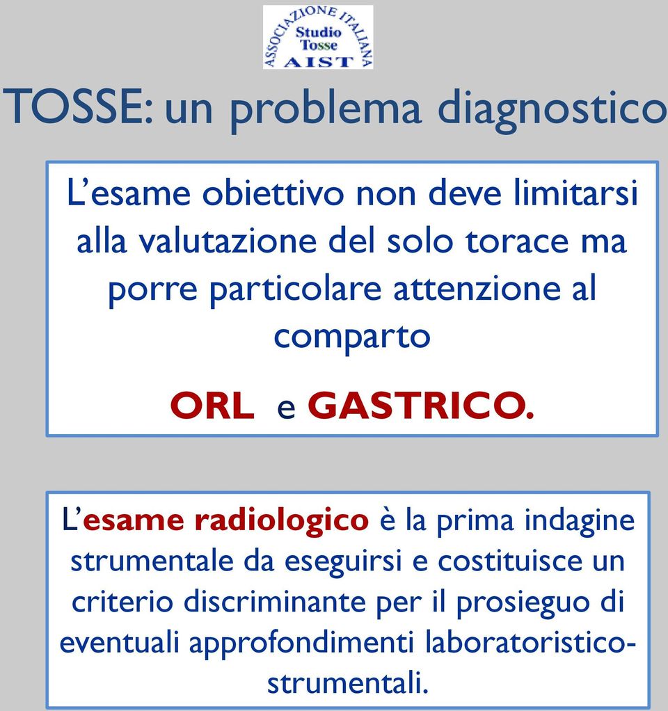 L esame radiologico è la prima indagine strumentale da eseguirsi e costituisce un