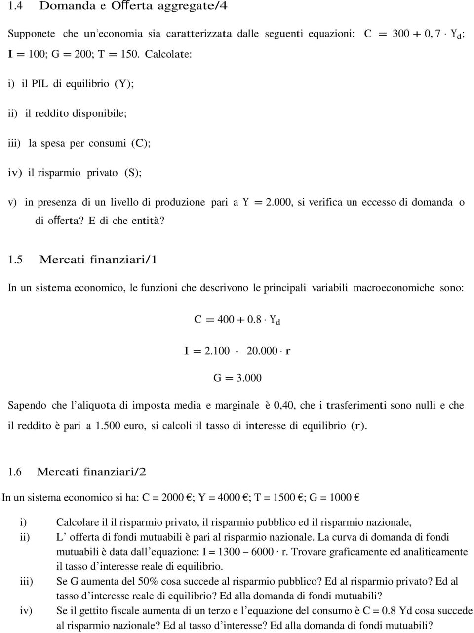 000, si verifica un eccesso di domanda o di offerta? E di che entità? 1.