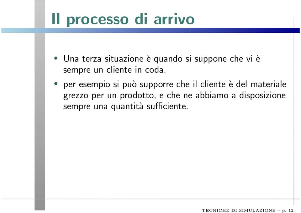 per esempio si può supporre che il cliente è del materiale grezzo