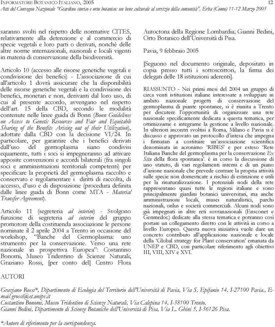 Articolo 10 (accesso alle risorse genetiche vegetali e condivisione dei benefici) - L'associazione di cui all'articolo 1 dovrà assicurare che la disponibilità delle risorse genetiche vegetali e la