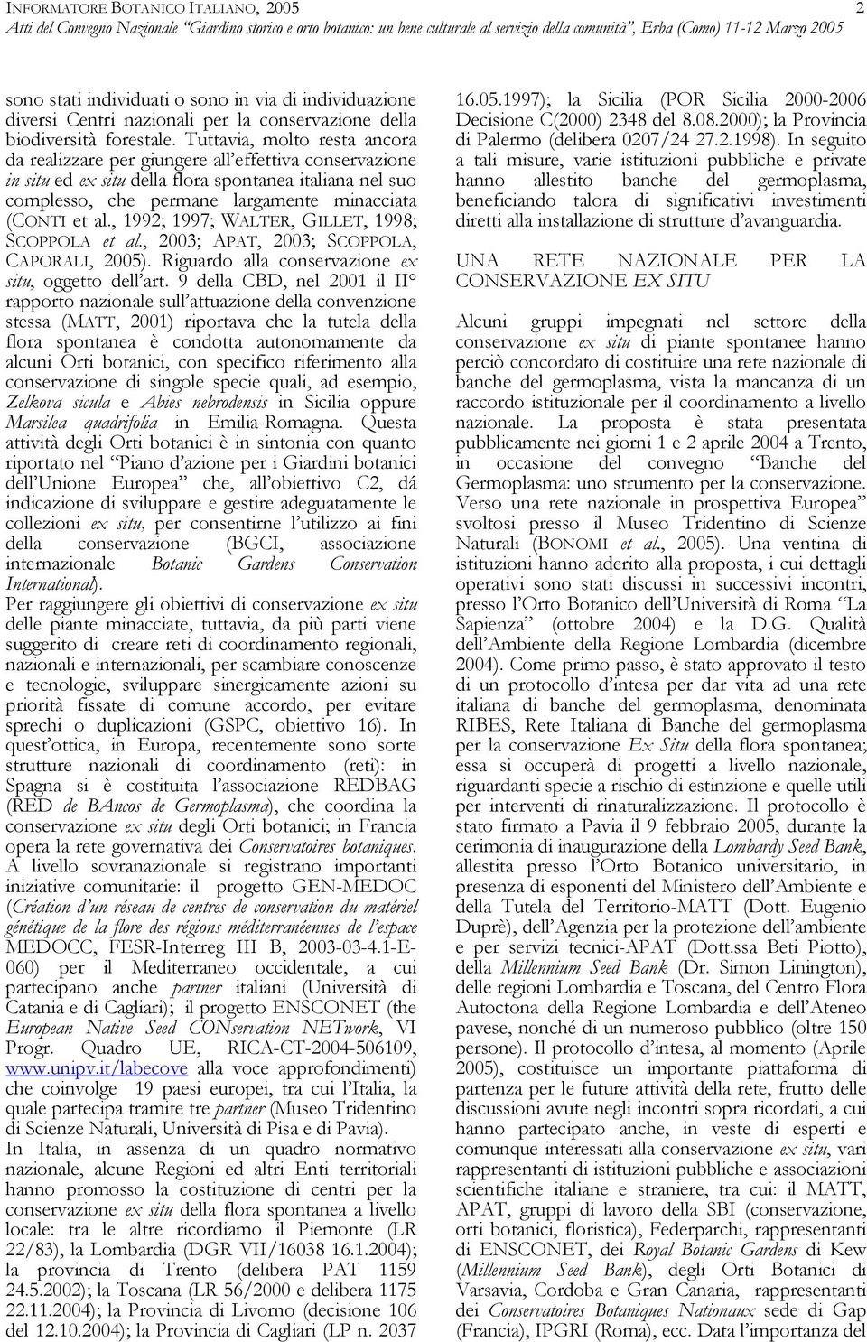 , 1992; 1997; WALTER, GILLET, 1998; SCOPPOLA et al., 2003; APAT, 2003; SCOPPOLA, CAPORALI, 2005). Riguardo alla conservazione ex situ, oggetto dell art.