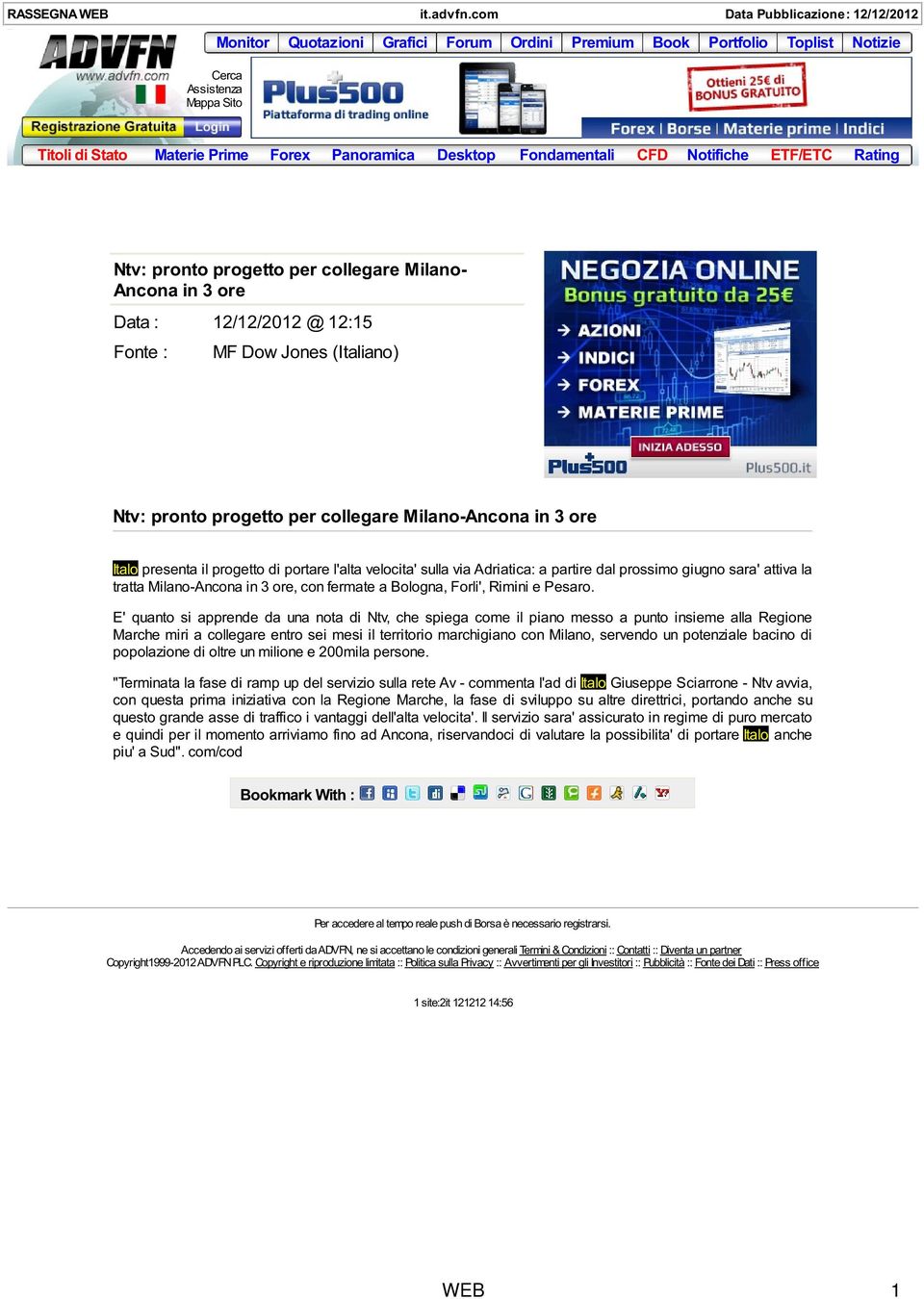 Fondamentali CFD Notifiche ETF/ETC Rating Ntv: pronto progetto per collegare Milano- Ancona in 3 ore Data : 12/12/2012 @ 12:15 Fonte : MF Dow Jones (Italiano) Ntv: pronto progetto per collegare