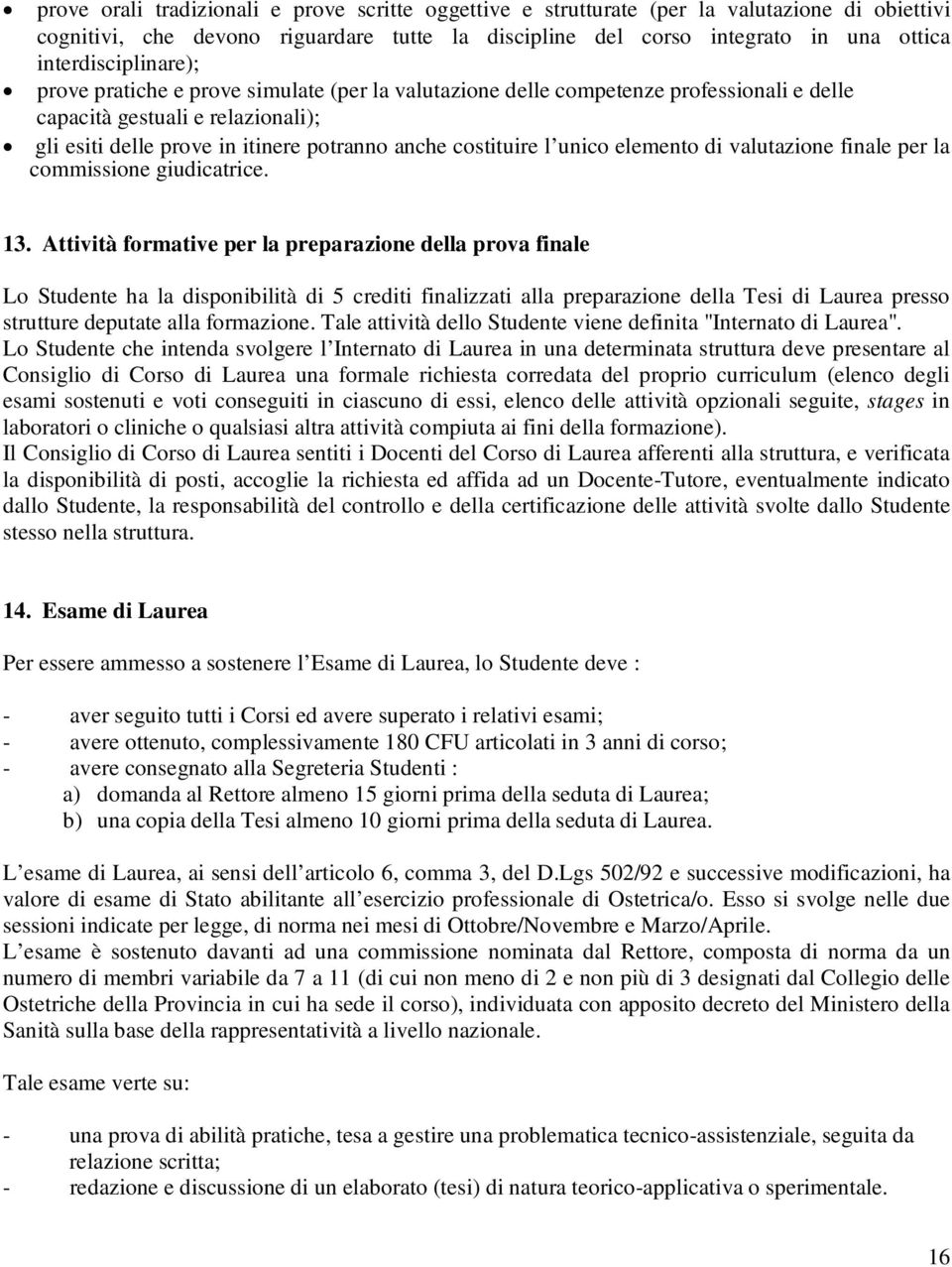 costituire l unico elemento di valutazione finale per la commissione giudicatrice. 13.