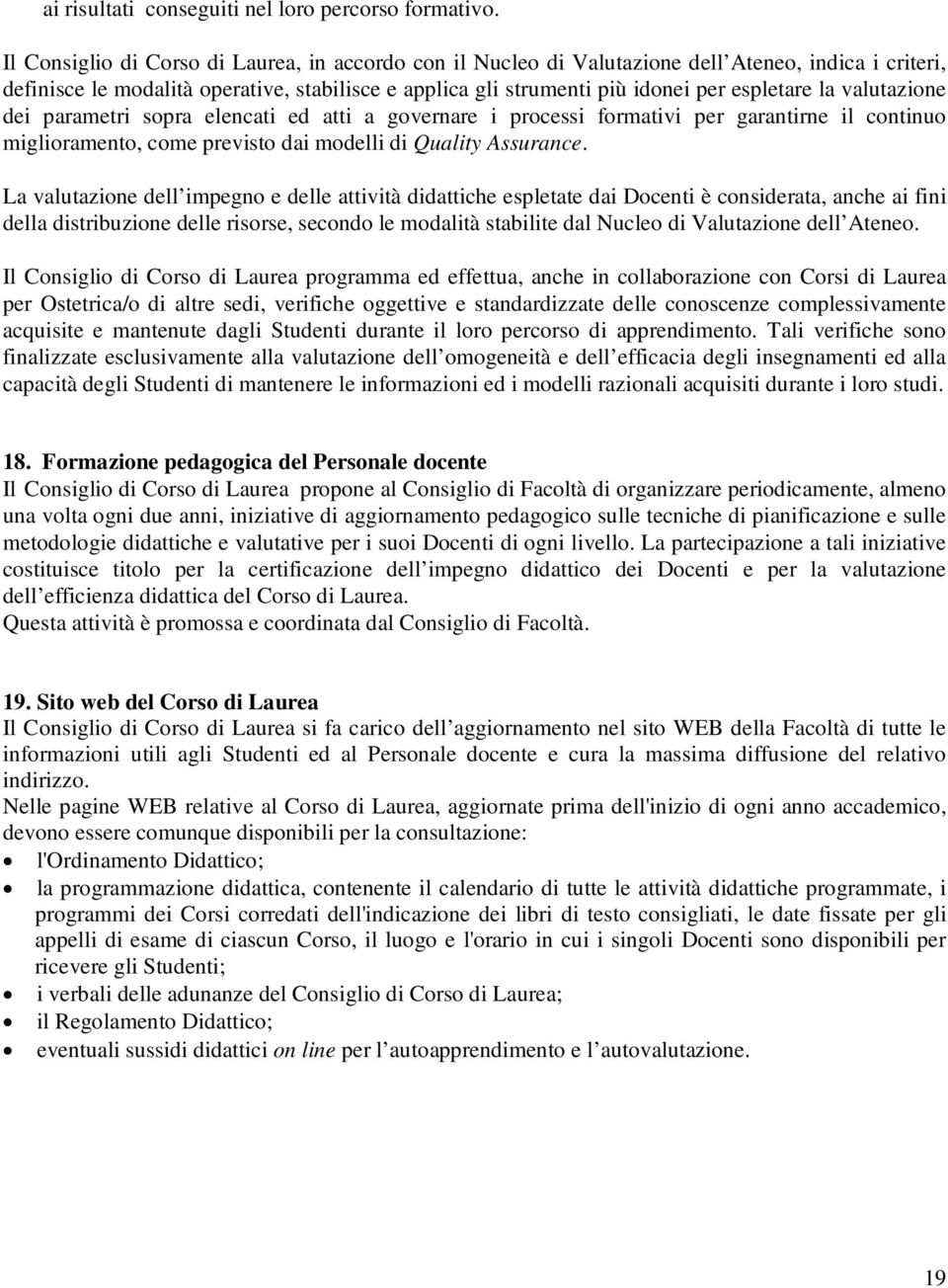 valutazione dei parametri sopra elencati ed atti a governare i processi formativi per garantirne il continuo miglioramento, come previsto dai modelli di Quality Assurance.