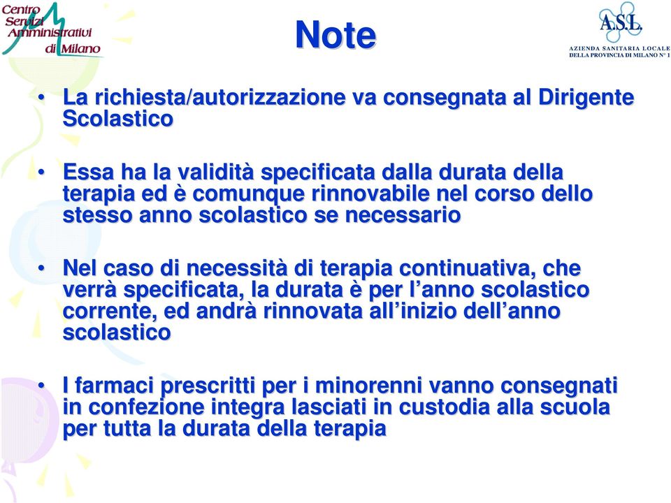 verrà specificata, la durata è per l anno l scolastico corrente, ed andrà rinnovata all inizio dell anno scolastico I farmaci