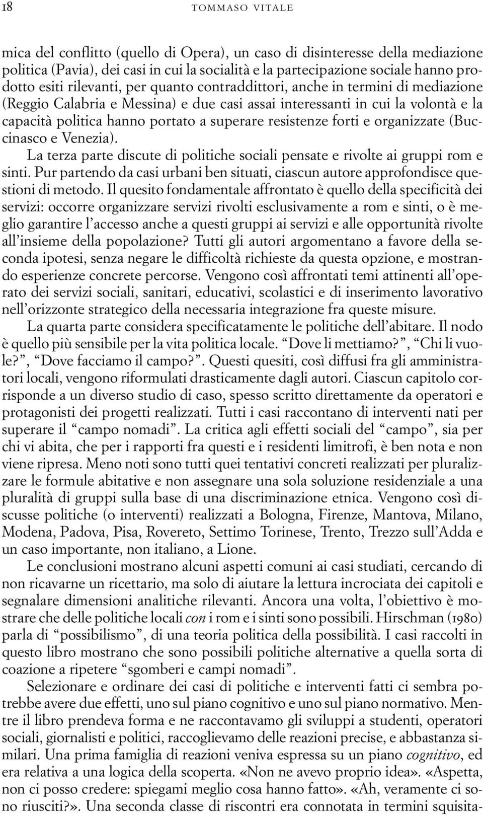 resistenze forti e organizzate (Buccinasco e Venezia). La terza parte discute di politiche sociali pensate e rivolte ai gruppi rom e sinti.