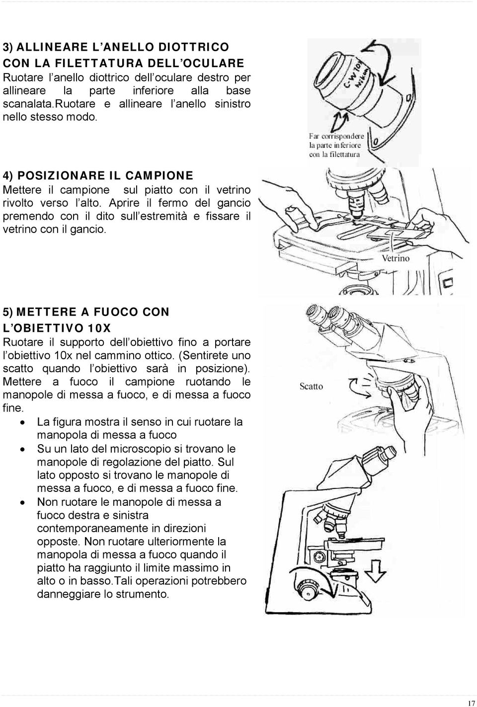 Aprire il fermo del gancio premendo con il dito sull estremità e fissare il vetrino con il gancio.