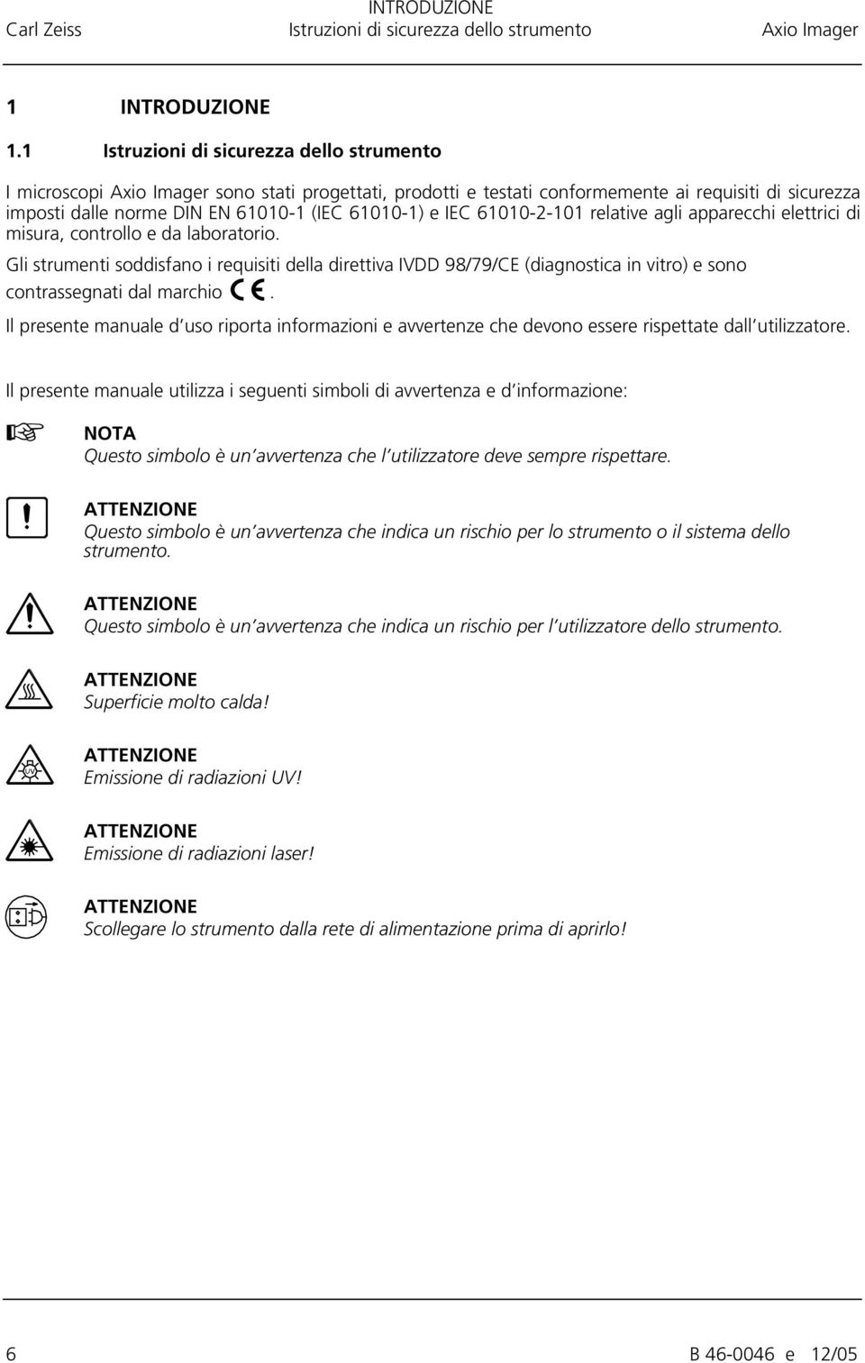 IEC 61010-2-101 relative agli apparecchi elettrici di misura, controllo e da laboratorio.