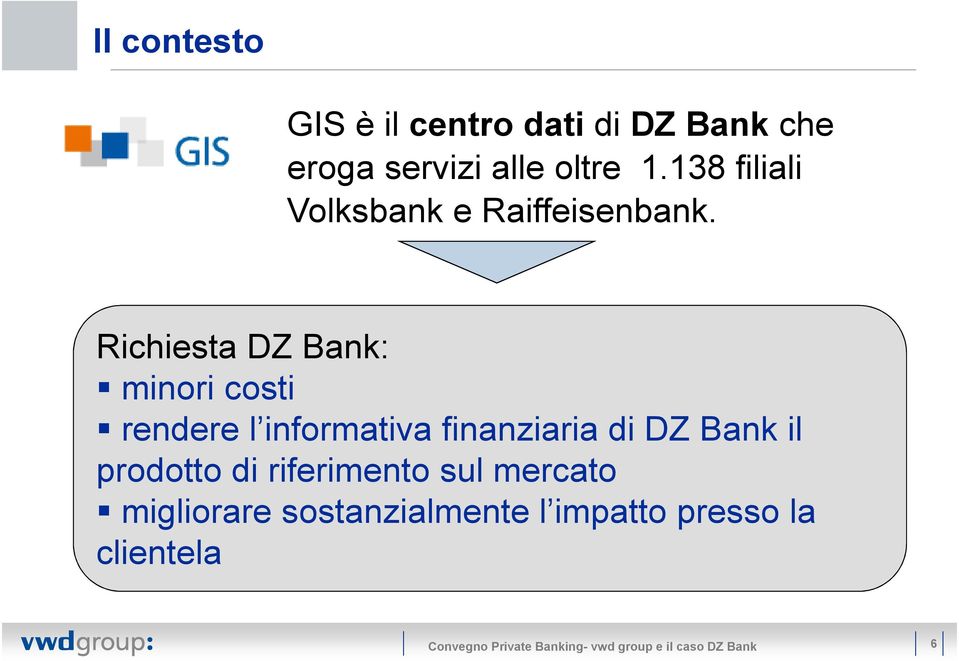 Richiesta DZ Bank: minori costi rendere l informativa finanziaria di DZ Bank il