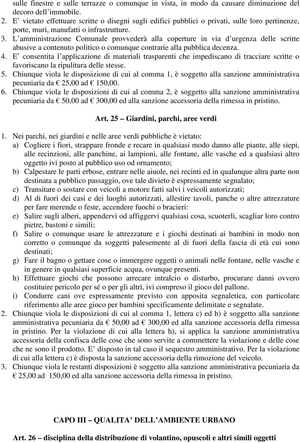 L amministrazione Comunale provvederà alla coperture in via d urgenza delle scritte abusive a contenuto politico o comunque contrarie alla pubblica decenza. 4.