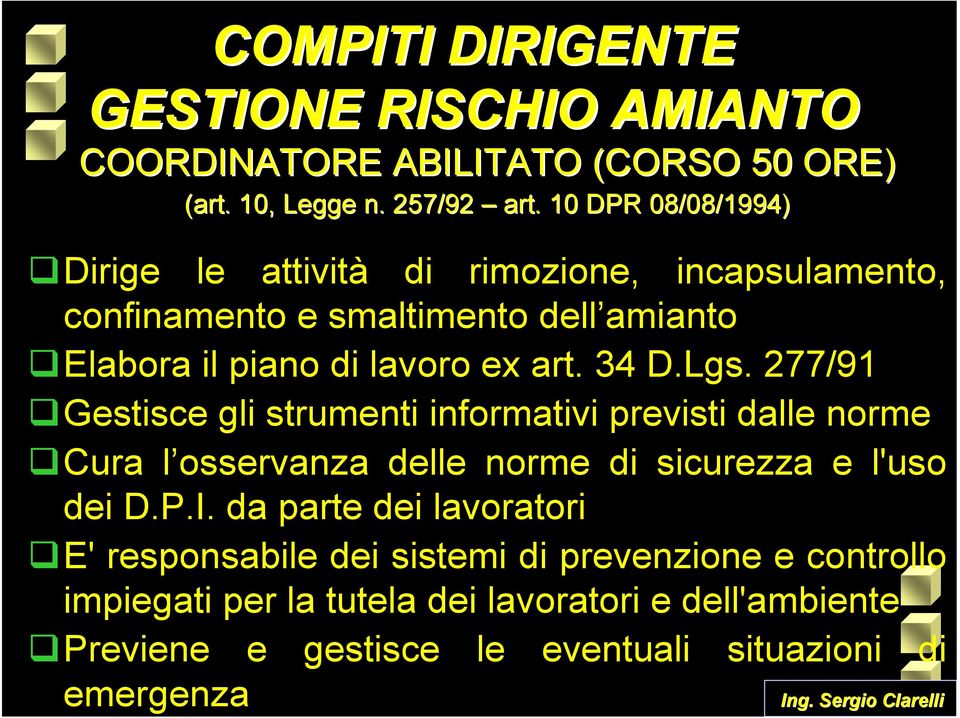 277/91 Gestisce gli strumenti informativi previsti dalle norme Cura l osservanza delle norme di sicurezza e l'uso dei D.P.I.